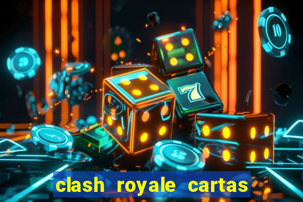 clash royale cartas modificadas 2024